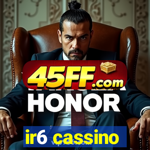 ir6 cassino